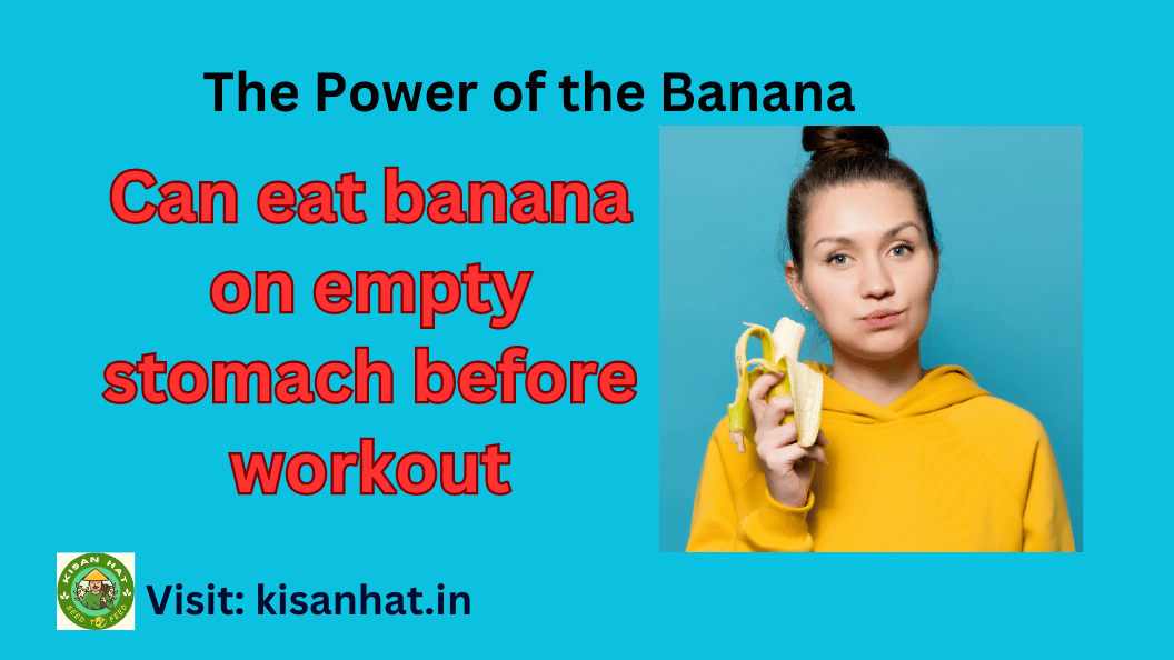 Can eat banana on empty stomach before workout