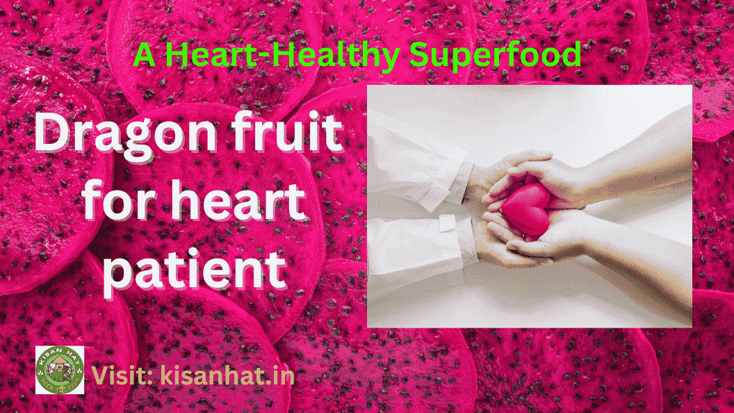 Dragon fruit for heart patient